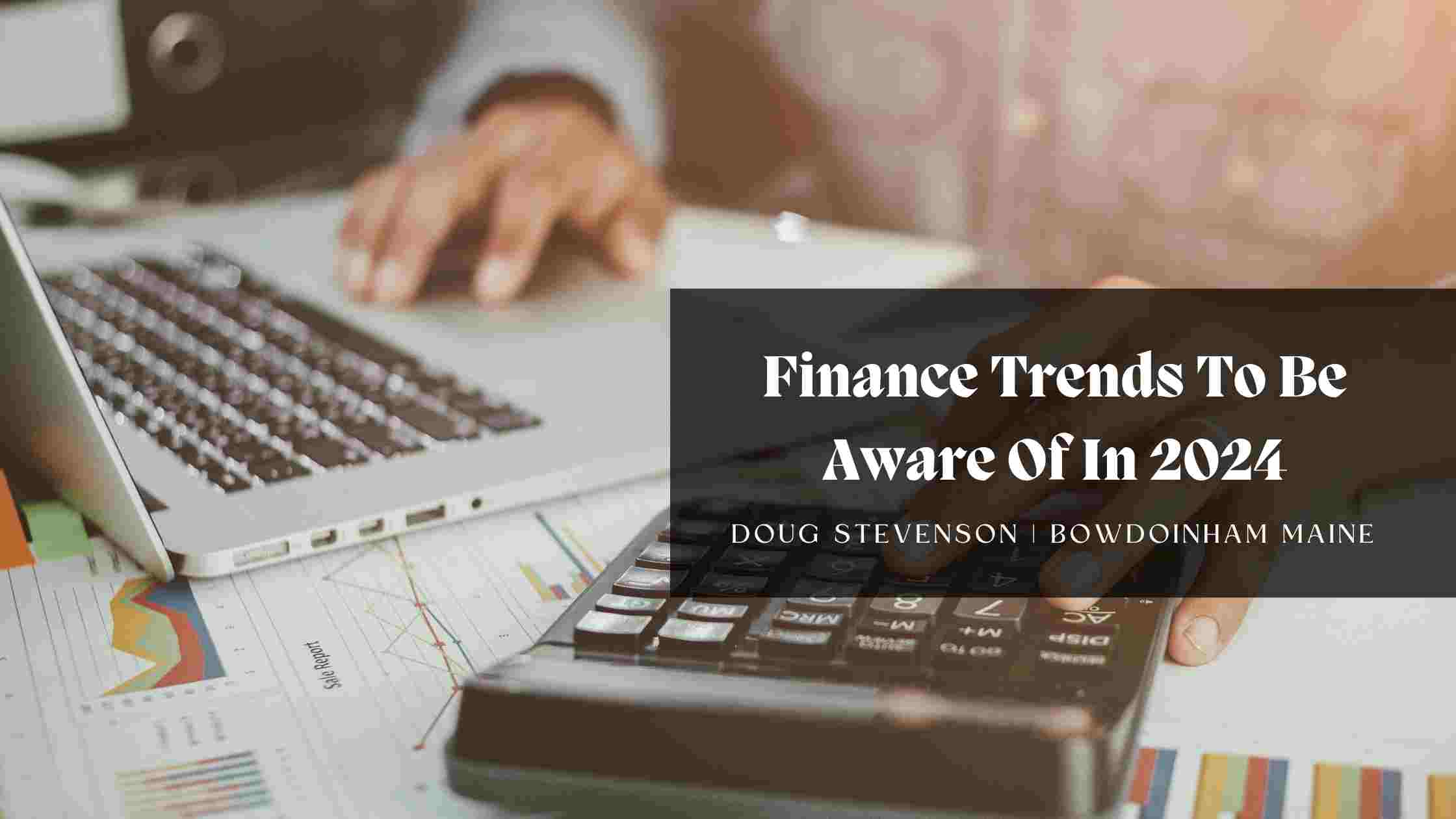 Finance Trends To Be Aware Of In 2024