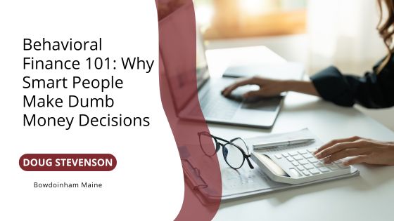 Behavioral Finance 101: Why Smart People Make Dumb Money Decisions