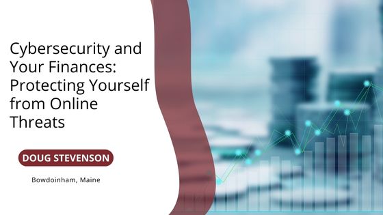 Cybersecurity and Your Finances: Protecting Yourself from Online Threats