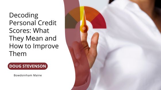 Decoding Personal Credit Scores: What They Mean and How to Improve Them