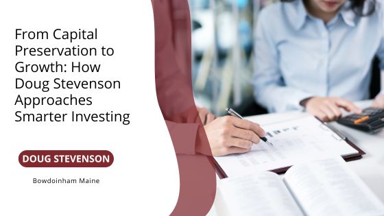 From Capital Preservation to Growth: How Doug Stevenson Approaches Smarter Investing
