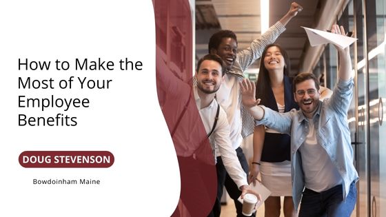 How to Make the Most of Your Employee Benefits